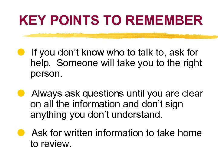 KEY POINTS TO REMEMBER If you don’t know who to talk to, ask for