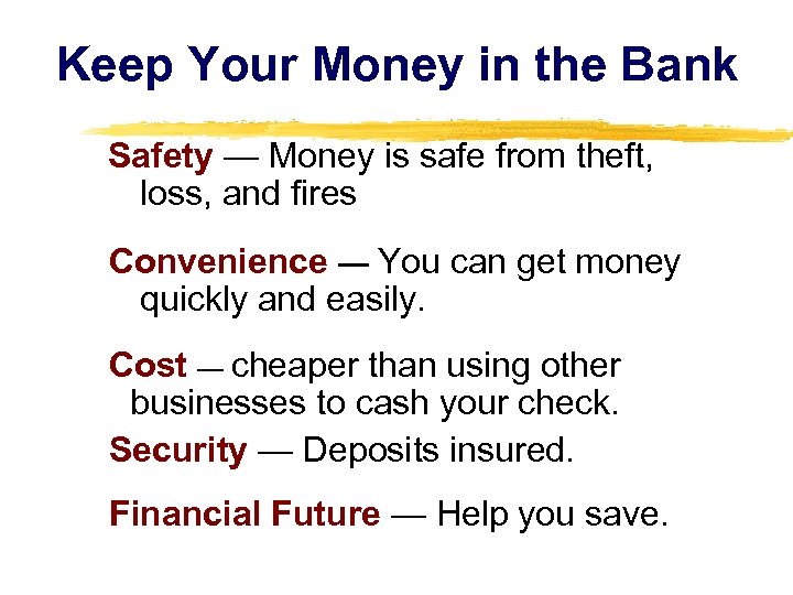 Keep Your Money in the Bank Safety — Money is safe from theft, loss,