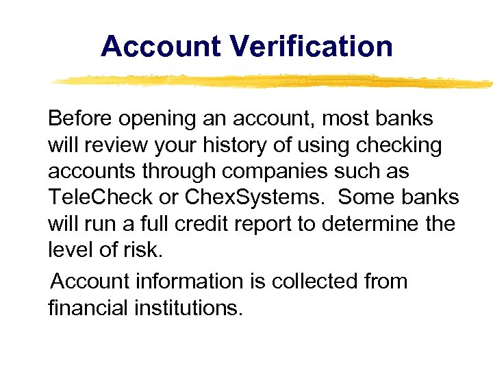 Account Verification Before opening an account, most banks will review your history of using