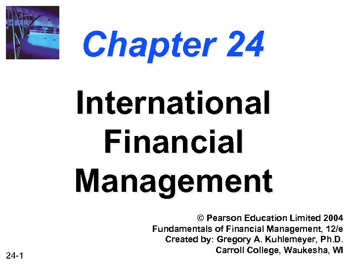 Chapter 24 International Financial Management 24 -1 © Pearson Education Limited 2004 Fundamentals of