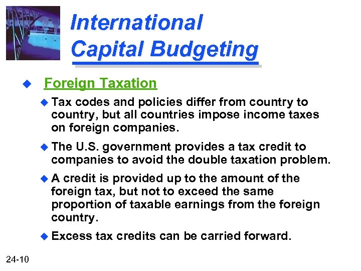 International Capital Budgeting u Foreign Taxation u Tax codes and policies differ from country