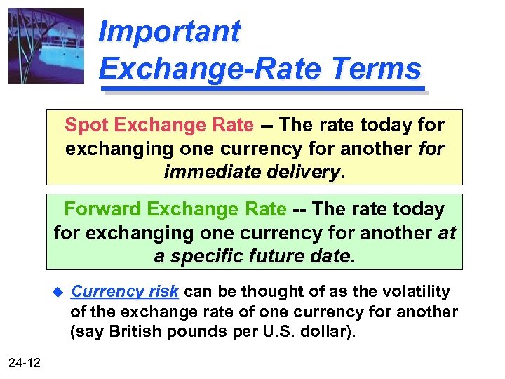 Important Exchange-Rate Terms Spot Exchange Rate -- The rate today for exchanging one currency