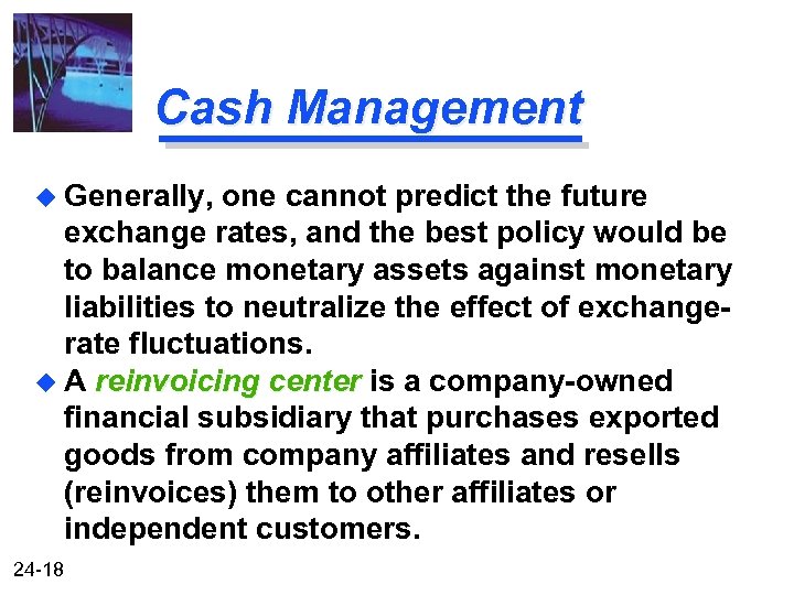 Cash Management u Generally, one cannot predict the future exchange rates, and the best