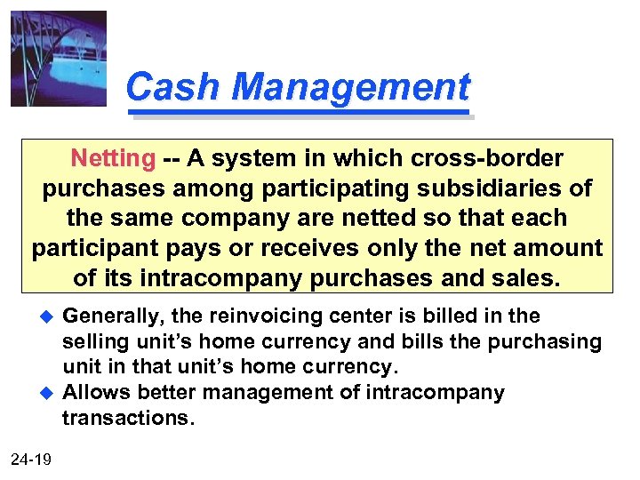 Cash Management Netting -- A system in which cross-border purchases among participating subsidiaries of