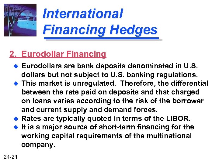International Financing Hedges 2. Eurodollar Financing u u 24 -21 Eurodollars are bank deposits