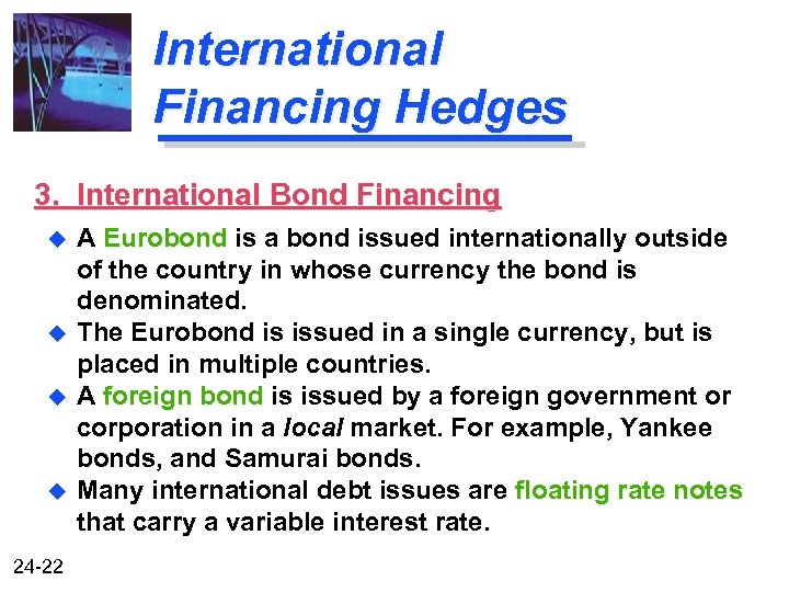 International Financing Hedges 3. International Bond Financing u u 24 -22 A Eurobond is