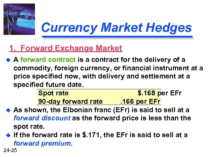 Currency Market Hedges 1. Forward Exchange Market u u u A forward contract is