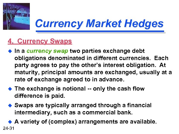 Currency Market Hedges 4. Currency Swaps u In a currency swap two parties exchange