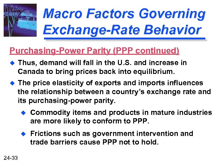 Macro Factors Governing Exchange-Rate Behavior Purchasing-Power Parity (PPP continued) u Thus, demand will fall
