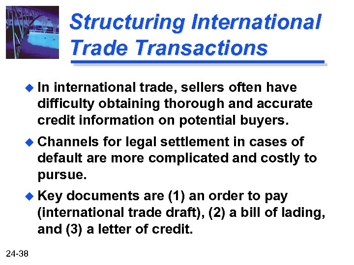Structuring International Trade Transactions u In international trade, sellers often have difficulty obtaining thorough