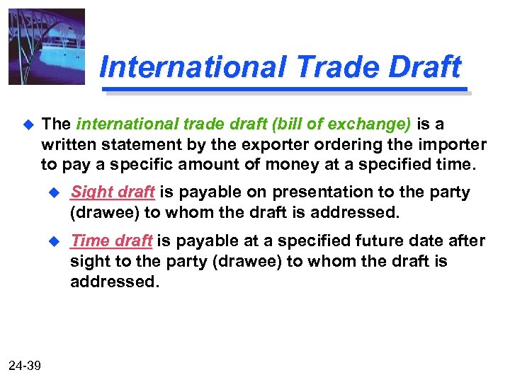 International Trade Draft u The international trade draft (bill of exchange) is a written