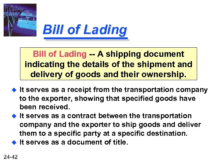 Bill of Lading -- A shipping document indicating the details of the shipment and