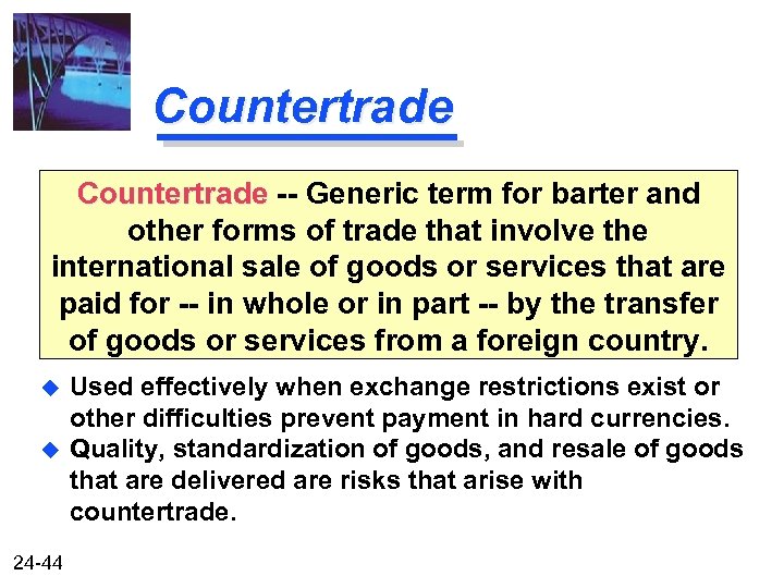 Countertrade -- Generic term for barter and other forms of trade that involve the