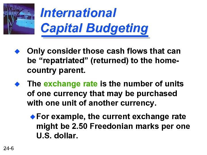 International Capital Budgeting u Only consider those cash flows that can be “repatriated” (returned)