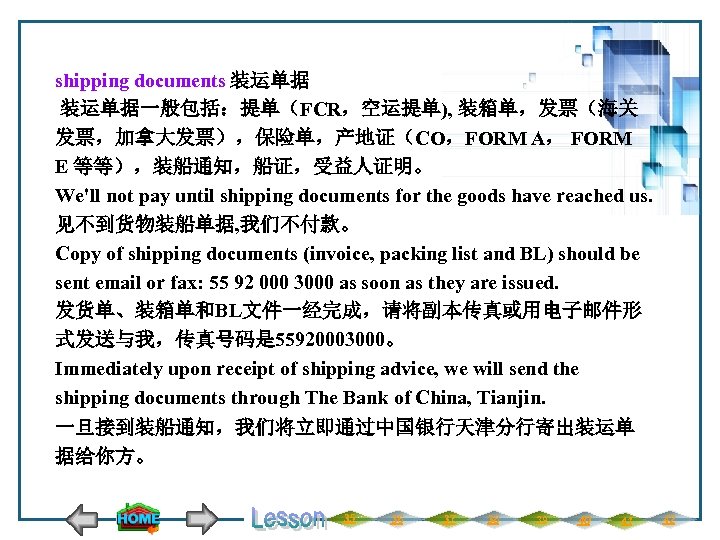 shipping documents 装运单据一般包括：提单（FCR，空运提单), 装箱单，发票（海关 发票，加拿大发票），保险单，产地证（CO，FORM A， FORM E 等等），装船通知，船证，受益人证明。 We'll not pay until shipping