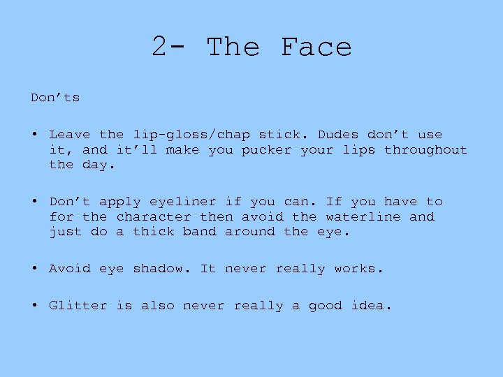 2 - The Face Don’ts • Leave the lip-gloss/chap stick. Dudes don’t use it,