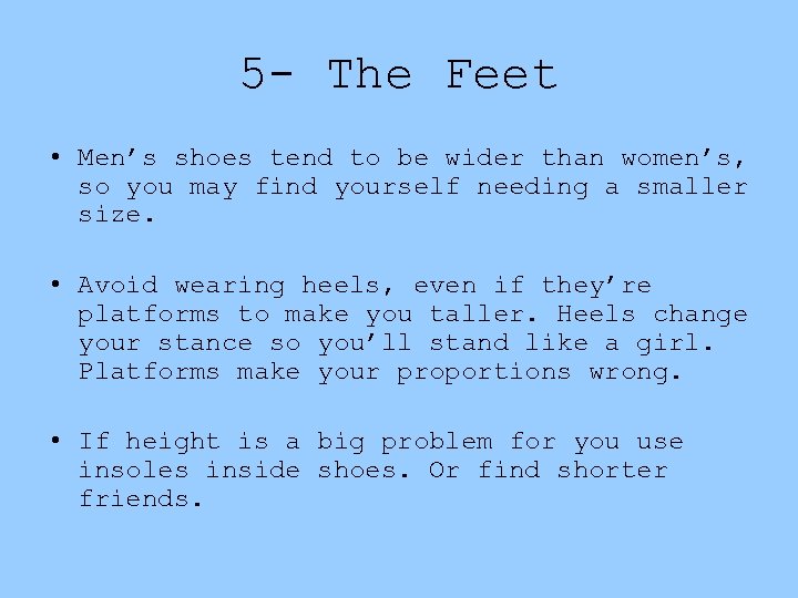 5 - The Feet • Men’s shoes tend to be wider than women’s, so