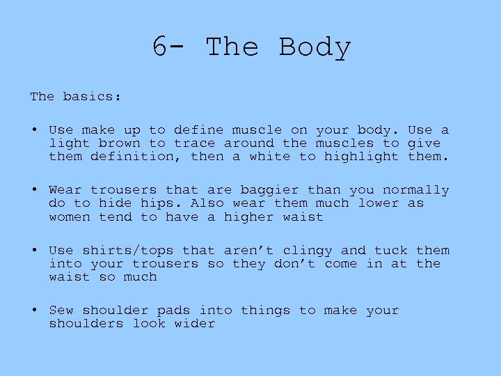 6 - The Body The basics: • Use make up to define muscle on