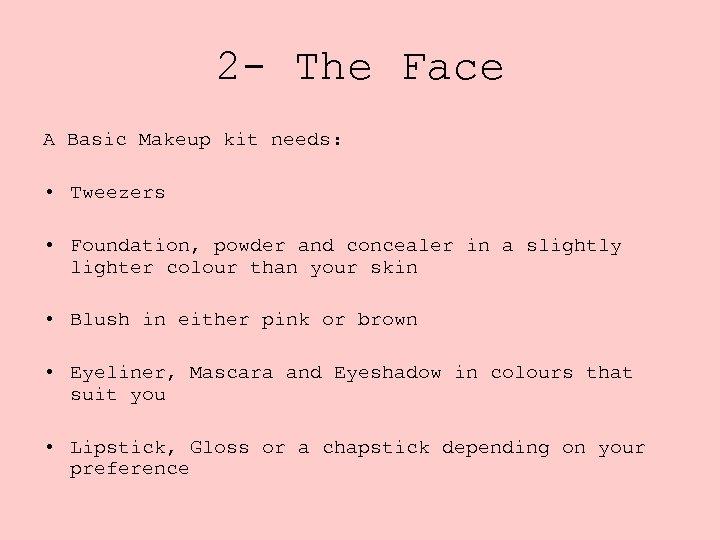 2 - The Face A Basic Makeup kit needs: • Tweezers • Foundation, powder