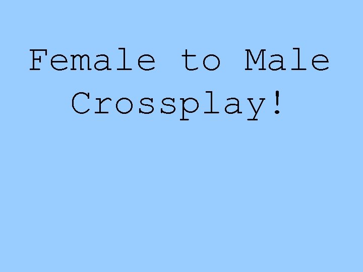 Female to Male Crossplay! 