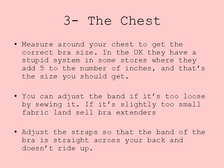 3 - The Chest • Measure around your chest to get the correct bra