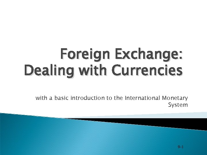 Foreign Exchange: Dealing with Currencies with a basic introduction to the International Monetary System