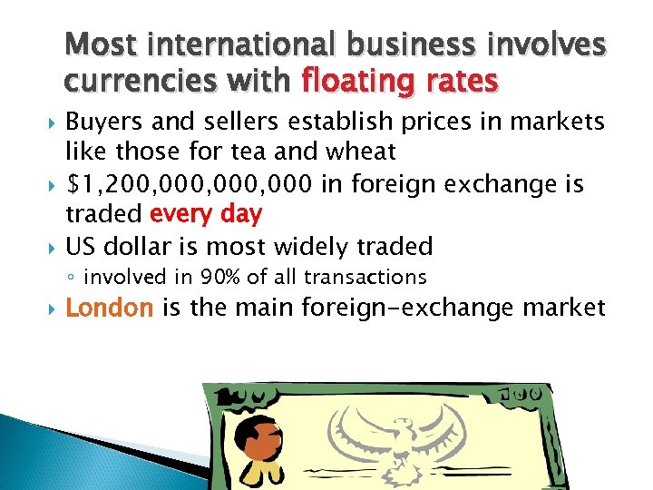 Most international business involves currencies with floating rates Buyers and sellers establish prices in