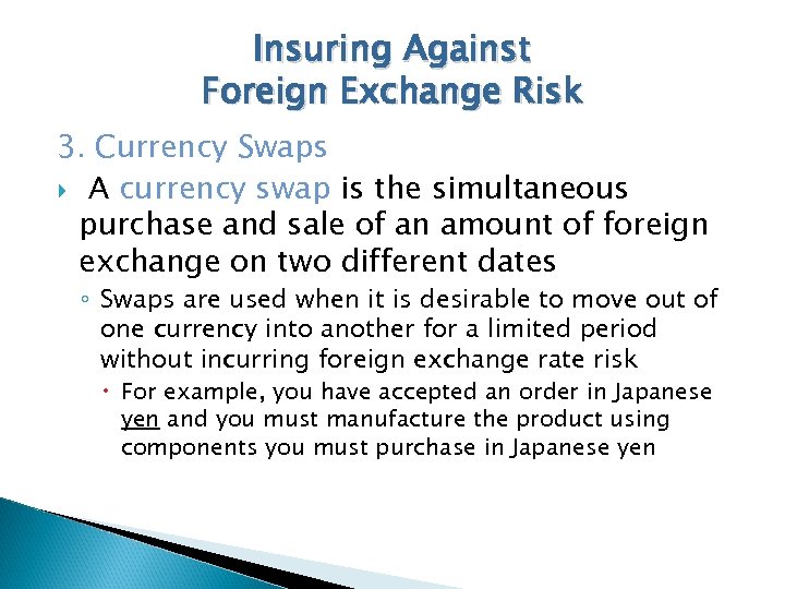 Insuring Against Foreign Exchange Risk 3. Currency Swaps A currency swap is the simultaneous