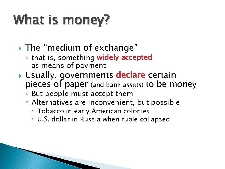 What is money? The “medium of exchange” ◦ that is, something widely accepted as