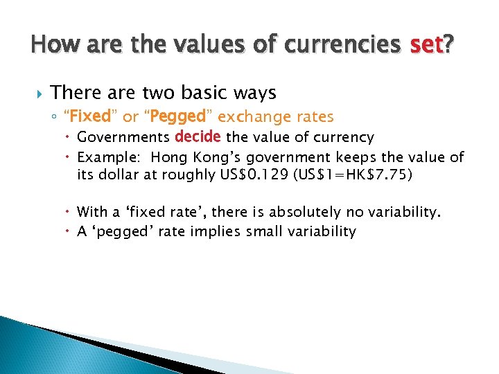 How are the values of currencies set? There are two basic ways ◦ “Fixed”