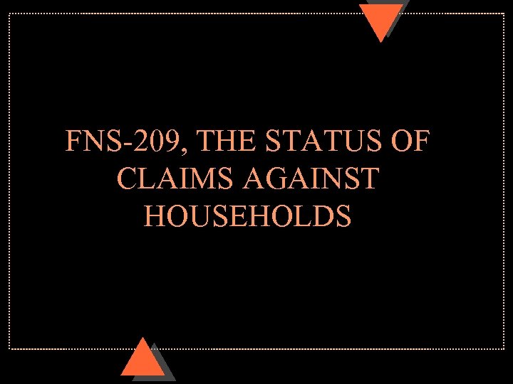 FNS-209, THE STATUS OF CLAIMS AGAINST HOUSEHOLDS 