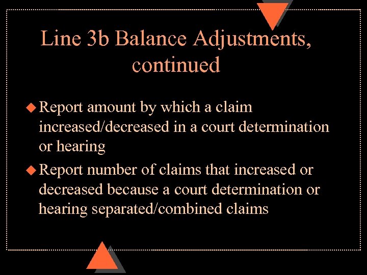 Line 3 b Balance Adjustments, continued u Report amount by which a claim increased/decreased