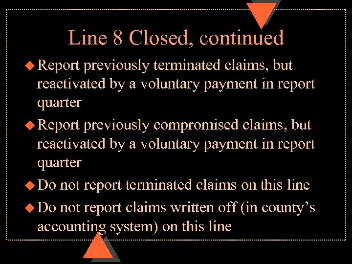 Line 8 Closed, continued u Report previously terminated claims, but reactivated by a voluntary