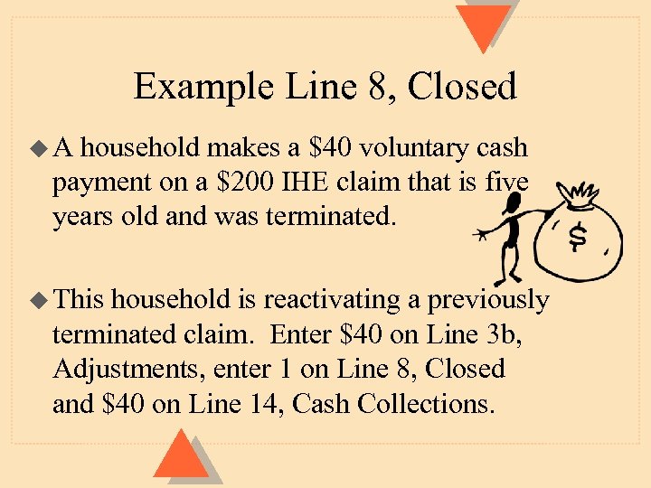 Example Line 8, Closed u. A household makes a $40 voluntary cash payment on