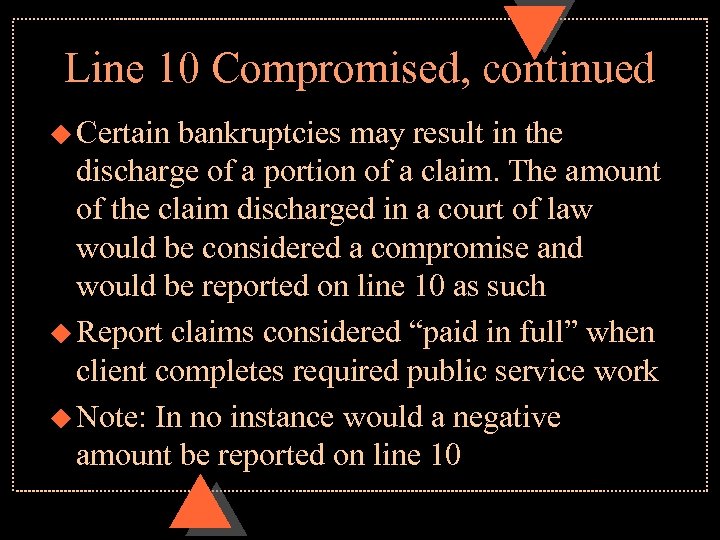 Line 10 Compromised, continued u Certain bankruptcies may result in the discharge of a