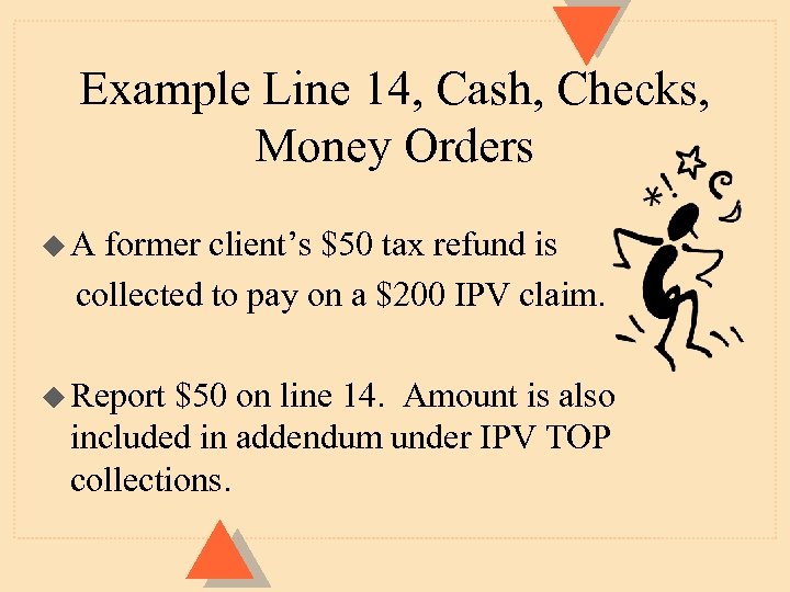 Example Line 14, Cash, Checks, Money Orders u. A former client’s $50 tax refund
