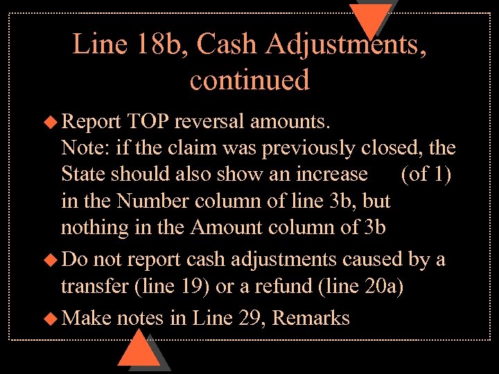 Line 18 b, Cash Adjustments, continued u Report TOP reversal amounts. Note: if the