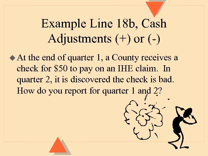 Example Line 18 b, Cash Adjustments (+) or (-) u At the end of