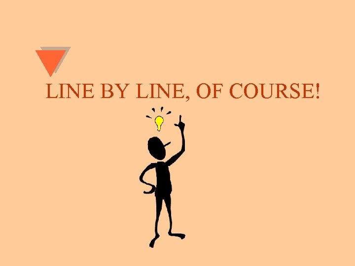 LINE BY LINE, OF COURSE! 