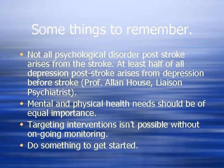 Some things to remember. w Not all psychological disorder post stroke arises from the