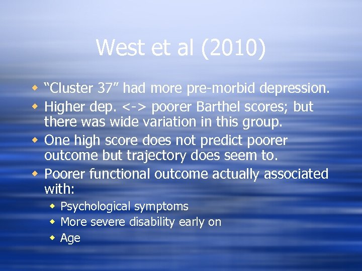 West et al (2010) w “Cluster 37” had more pre-morbid depression. w Higher dep.