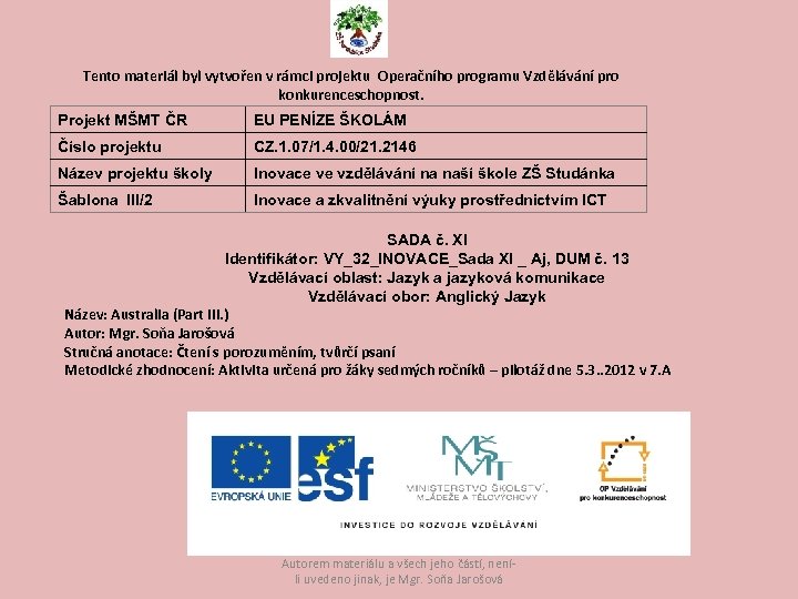 Tento materiál byl vytvořen v rámci projektu Operačního programu Vzdělávání pro konkurenceschopnost. Projekt MŠMT