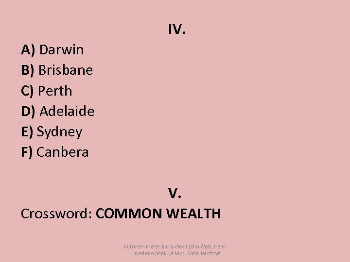 IV. A) Darwin B) Brisbane C) Perth D) Adelaide E) Sydney F) Canbera V.