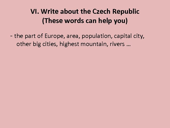 VI. Write about the Czech Republic (These words can help you) - the part