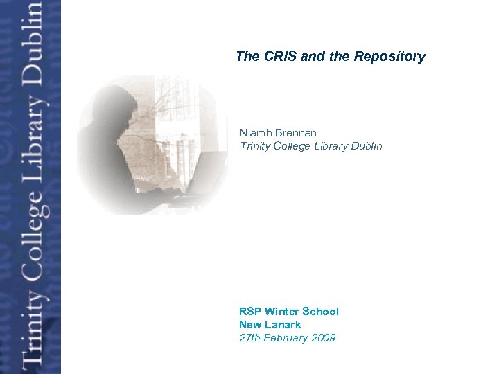 Open Access The CRIS and the Repository Niamh Brennan Trinity College Library Dublin RSP
