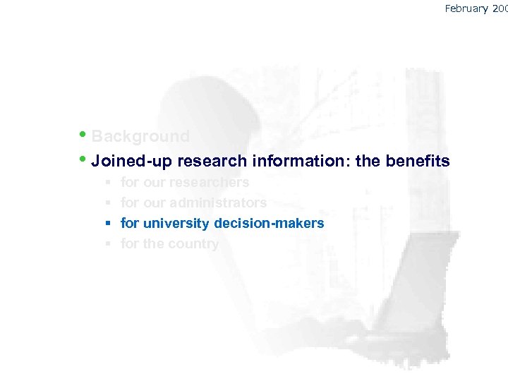 February 200 • Background • Joined-up research information: the benefits § § for our