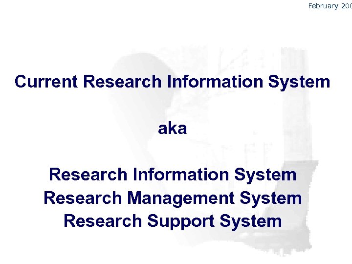 February 200 Current Research Information System aka Research Information System Research Management System Research