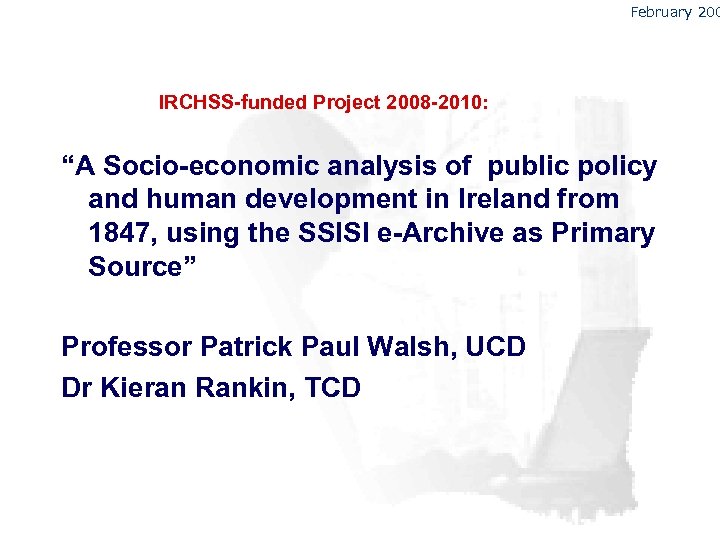 February 200 IRCHSS-funded Project 2008 -2010: “A Socio-economic analysis of public policy and human