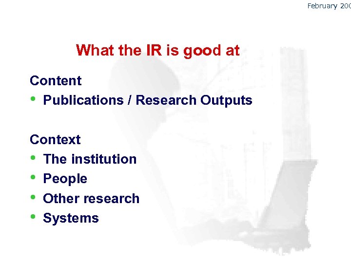 February 200 What the IR is good at Content • Publications / Research Outputs