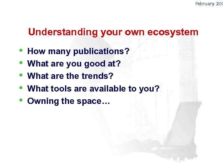 February 200 Understanding your own ecosystem • • • How many publications? What are